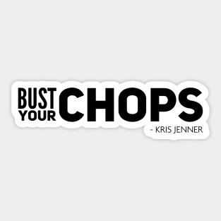 Bust your chops Kris Jenner Sticker